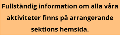 Fullständig information om alla våra aktiviteter finns på arrangerande sektions hemsida.